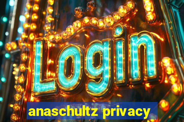 anaschultz privacy